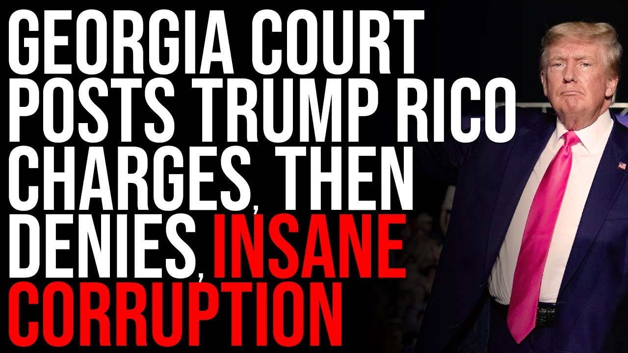 Georgia Court Posts Trump RICO Charges, Then DENIES, Insane Corruption