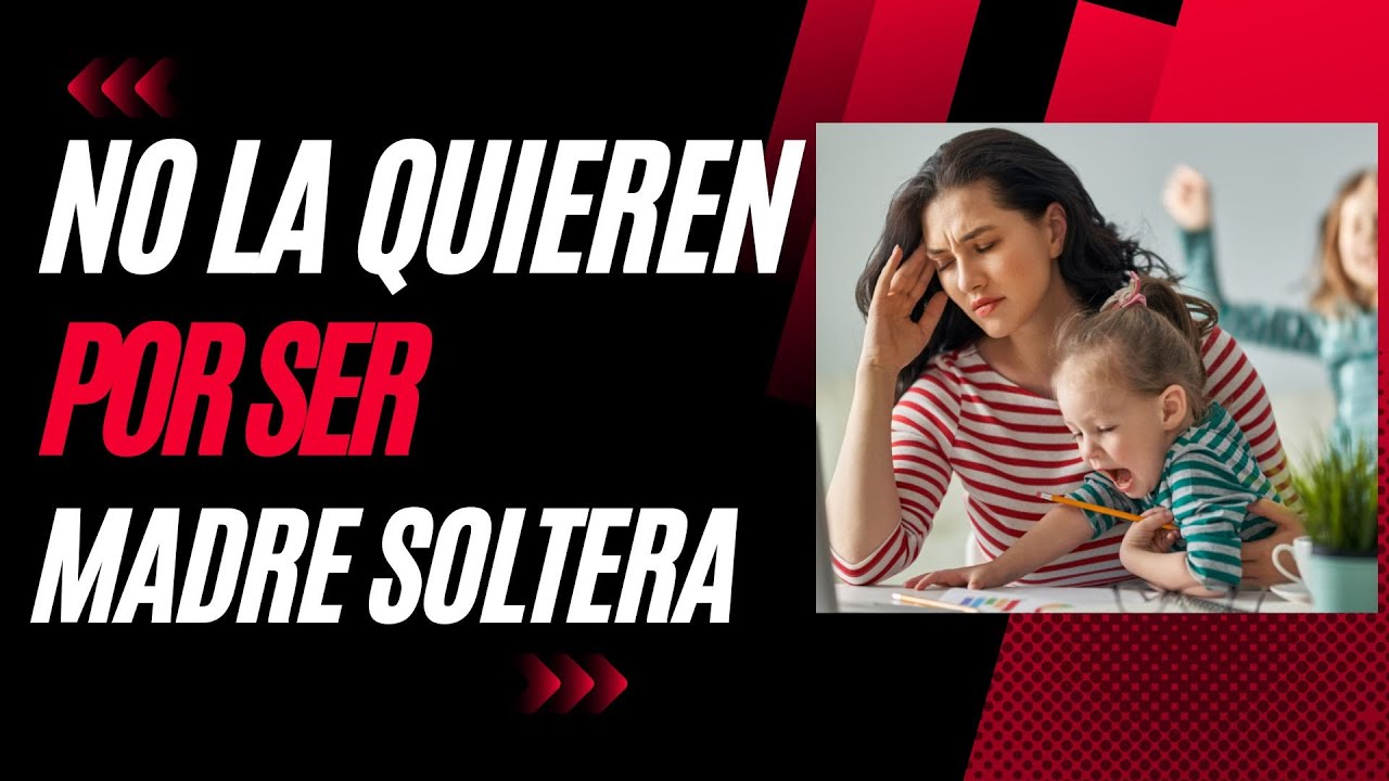 No la Quieren Por Ser Madre Soltera