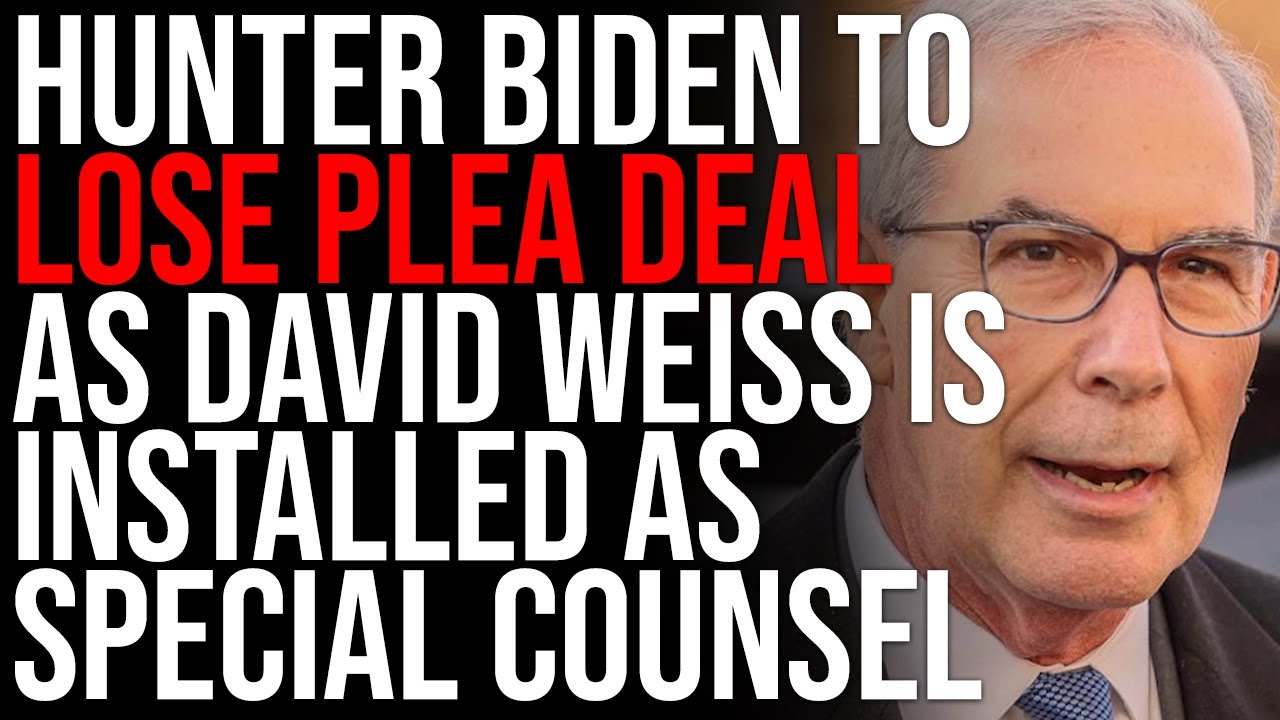 Hunter Biden To LOSE Plea Deal As David Weiss Is Installed As Special Counsel To Investigate Crimes