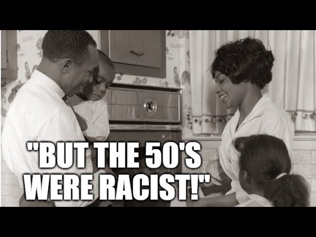 "But the 50's Were Racist...So???"