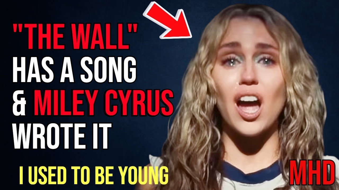 "The Wall", Miley Cyrus Nearly Wrote it Into a Song | I Used to Be Young | Analysis