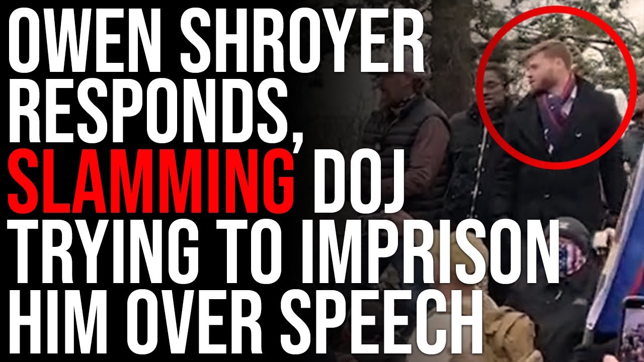 Owen Shroyer SLAMS DOJ Trying To Imprison Him Over PROTECTED Speech, Statement PROVES Its POLITICAL