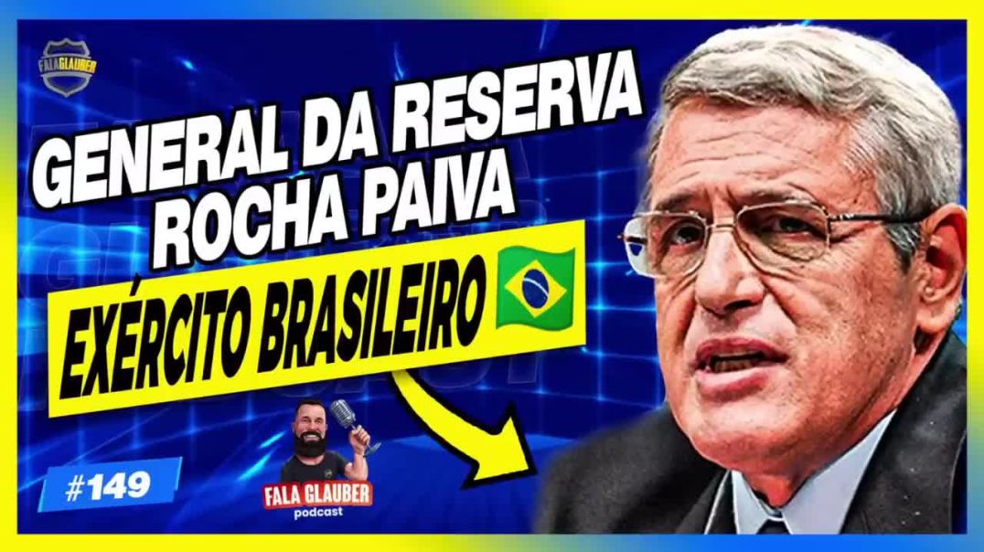 GENERAL ROCHA PAIVA - Fala Glauber Podcast #149 (17/07/2022)