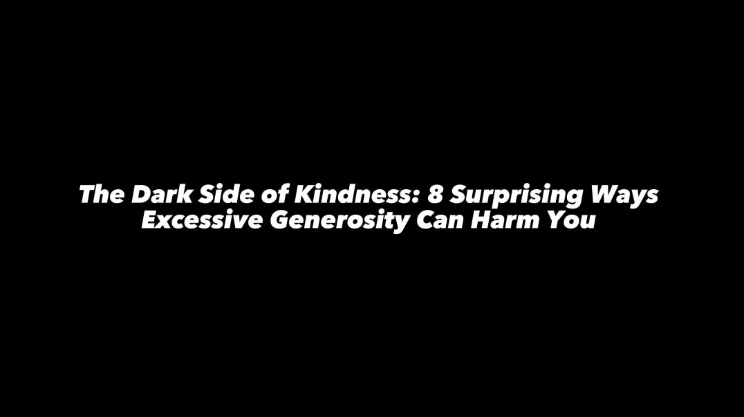 THE DARK SIDE OF KINDNESS- 8 SURPRISING WAYS EXCESSIVE GENEROSITY CAN HARM YOU - SCROLLS OF MEMORY