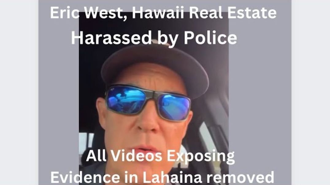 Eric West, Gang Stalked by Lahaina Police, This Is Related To The Maui Fire
