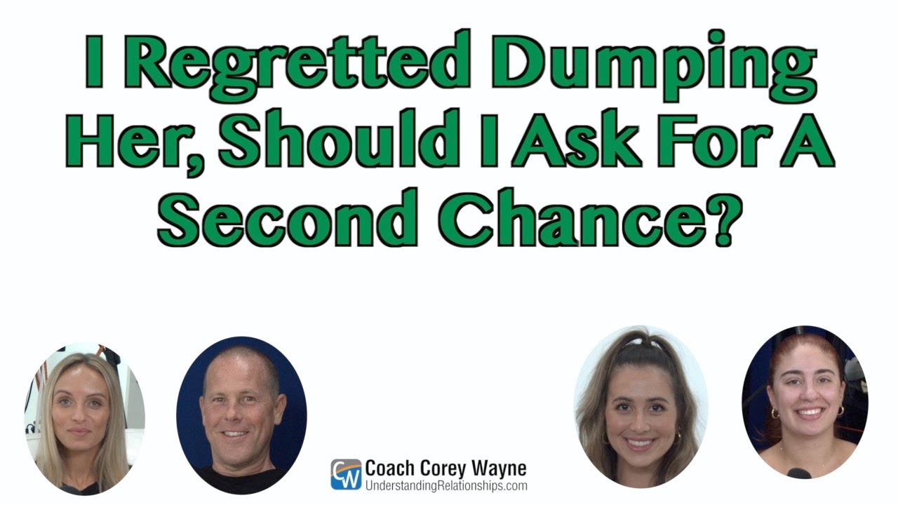 I Regretted Dumping Her, Should I Ask For A Second Chance?