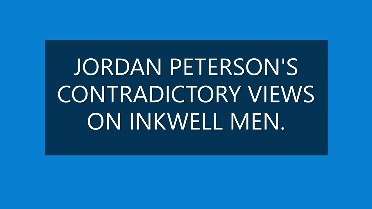 JORDAN PETERSON'S CONTRADICTORY VIEWS ON INKWELL MEN