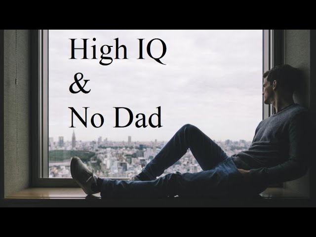 High IQ and No Dad