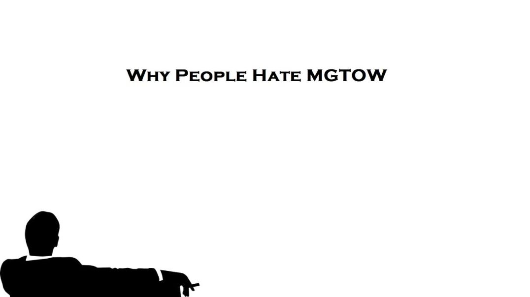 Why People Hate MGTOW!