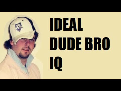 The Ideal Dude Bro IQ