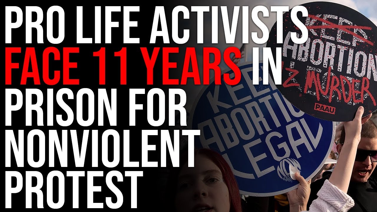 Pro Life Activists Face 11 YEARS IN PRISON For Nonviolent Protest At Abortion Clinic