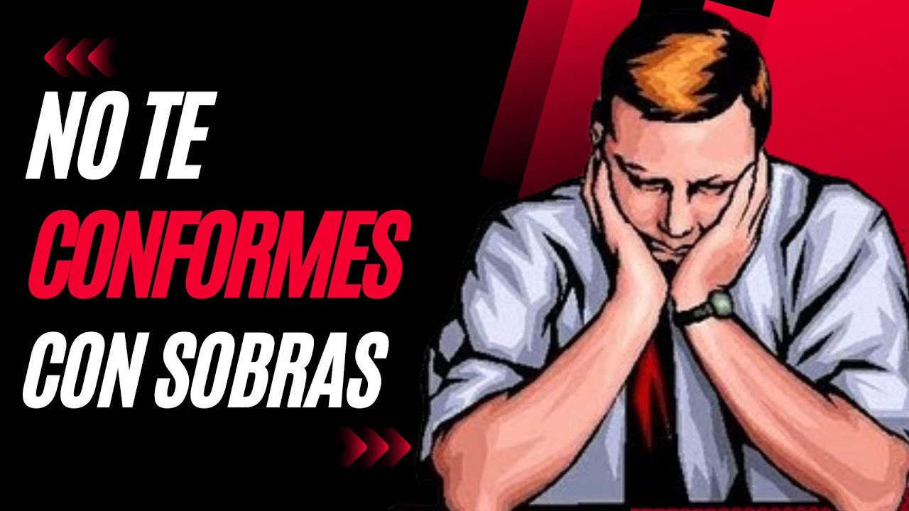 NO Te Conformes Con Sobras