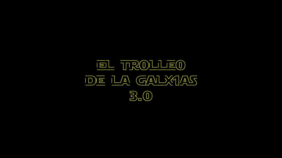 LA TROLEADA DE LAS GALAXIAS