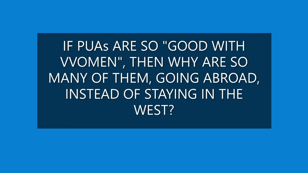 IF PUA's ARE  "GOOD WITH VVOMEN", THEN WHY ARE THEY GOING ABROAD, INSTEAD OF STAYING IN THE WEST?