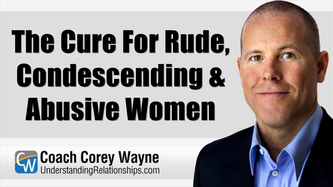 The Cure For Rude, Condescending & Abusive Women