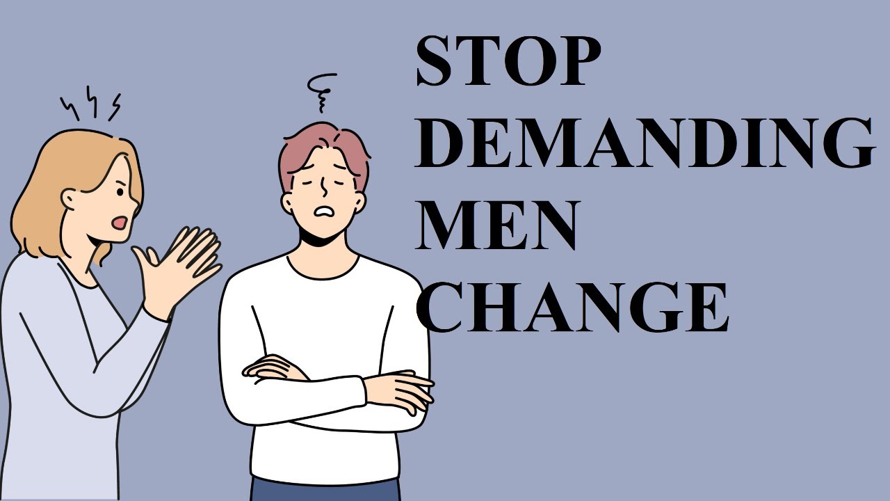 Stop Demanding Men Change