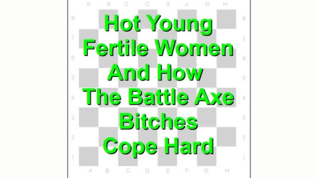 Youthful Fertility and How the Battle Axe Bitches Cope Hard