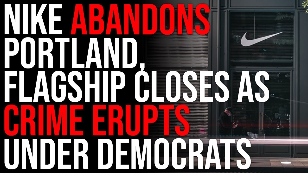 Nike ABANDONS Portland, Flagship Closes As Crime EXPLODES Under Democrats And They REFUSE  Police