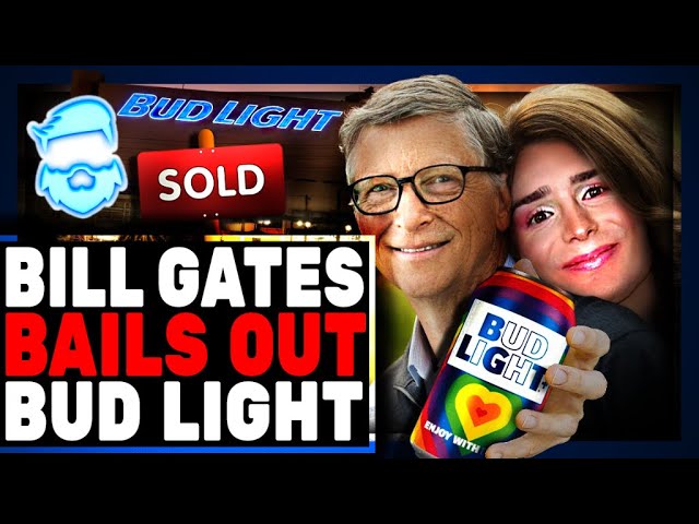 Bill Gates BAILS OUT Bud Light With MASSIVE Investment To Preserve "The Message" & Dylan Mulvaney