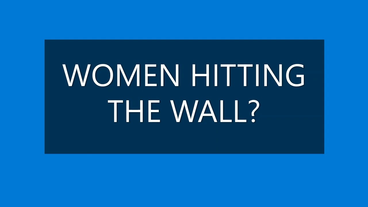 WOMEN HITTING THE WALL?