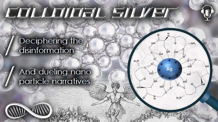 Colloidal Silver ? Deciphering the disinformation and dueling nano-particle narratives...