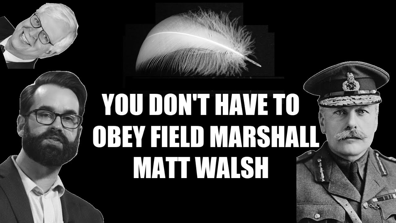 You Don't Have to Obey Field Marshall Matt Walsh