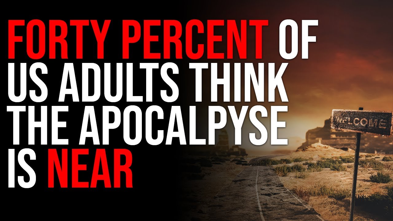 FORTY PERCENT Of US Adults Think The Apocalpyse Is NEAR