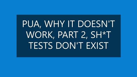 PUA, WHY IT DOESN'T WORK, PART 2, SH*T TESTS DON'T EXIST.