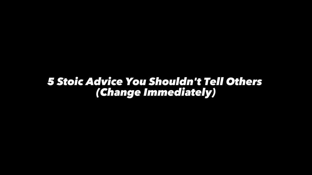 5 STOIC ADVICE YOU SHOULDN'T TELL OTHERS - CHANGE IMMEDIALETY - - SCROLLS OF MEMORY