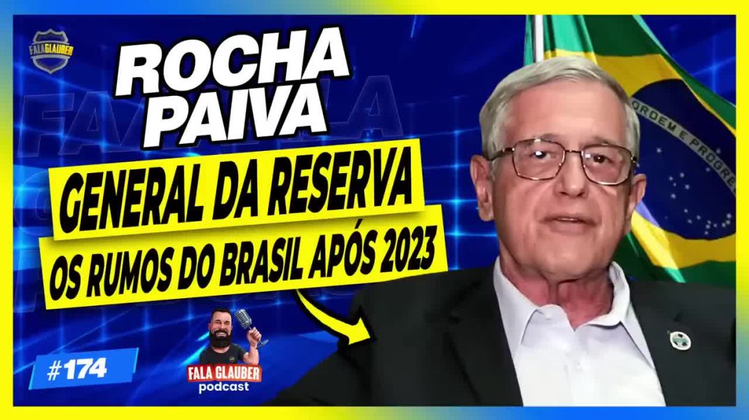 ROCHA PAIVA (GENERAL DA RESERVA) - Fala Glauber Podcast #174 (20/09/2022)