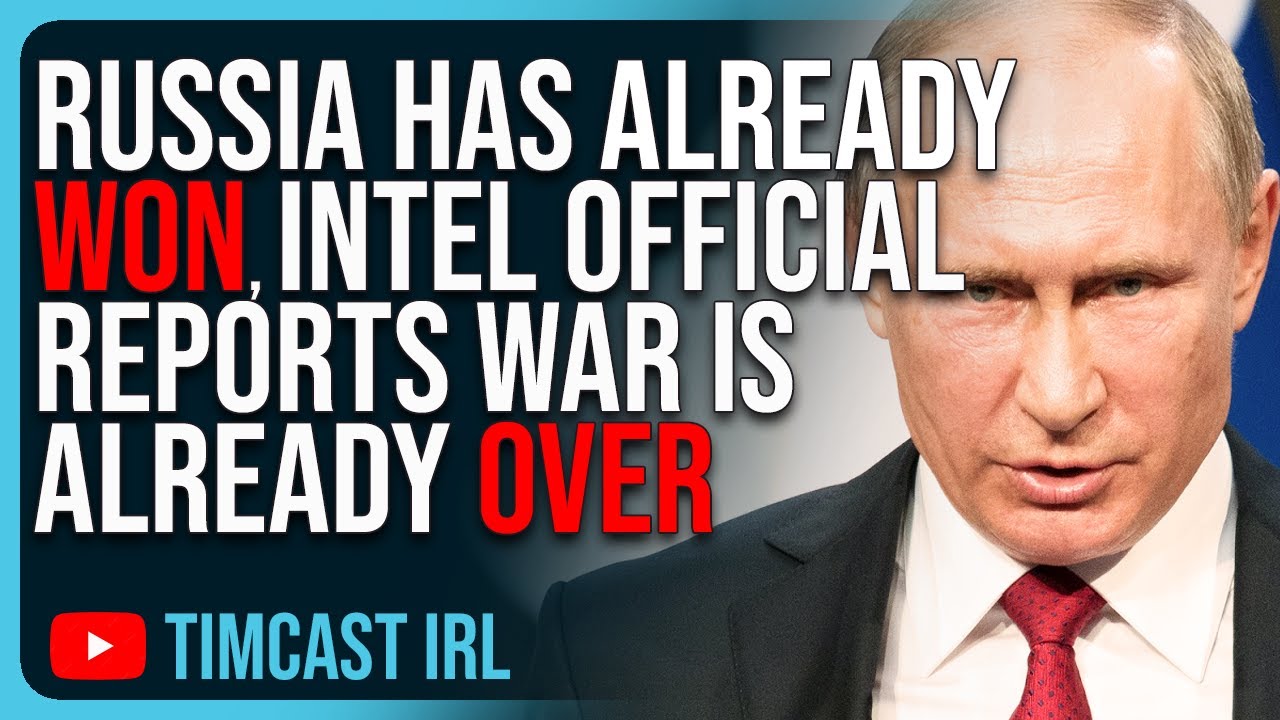 RUSSIA HAS ALREADY WON, Intelligence Official Reports The War Is ALREADY OVER