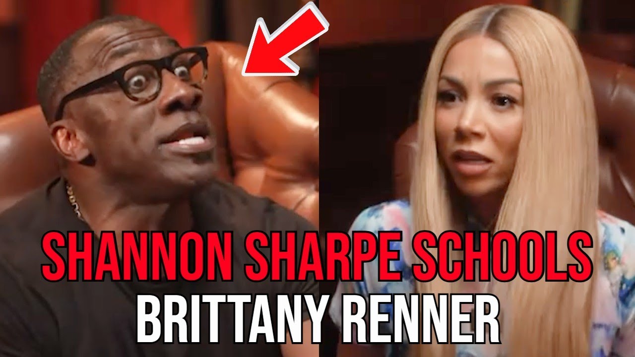 Shannon Sharpe SCHOOLS Brittany Renner | Valuable Lessons On How To Expose Low Quality Women