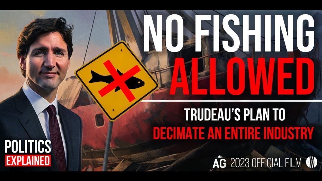 No Fishing Allowed: Trudeau’s Plan to Decimate an Entire Industry - Full Movie