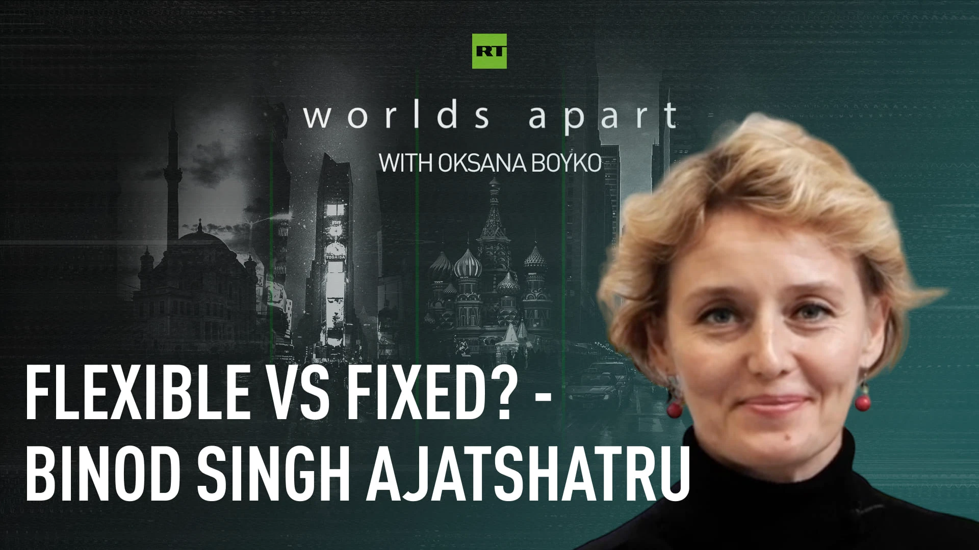 Worlds Apart | Flexible vs fixed? - Binod Singh Ajatshatru