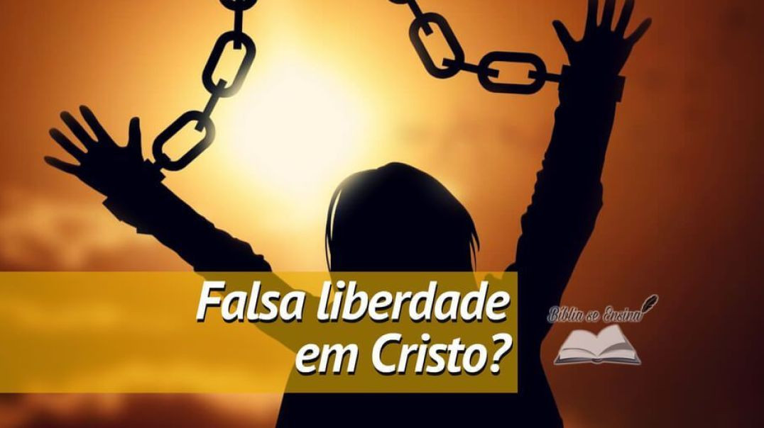 A Falsa Liberdade em Cristo!