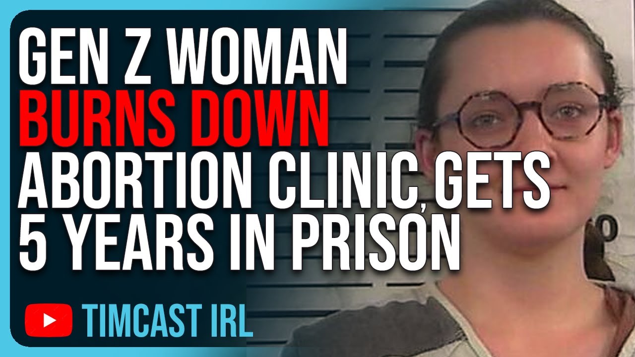 Gen Z Woman BURNS DOWN Abortion Clinic, Gets Sentenced To 5 YEARS IN PRISON