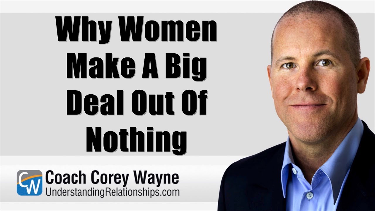 Why Women Make A Big Deal Out Of Nothing