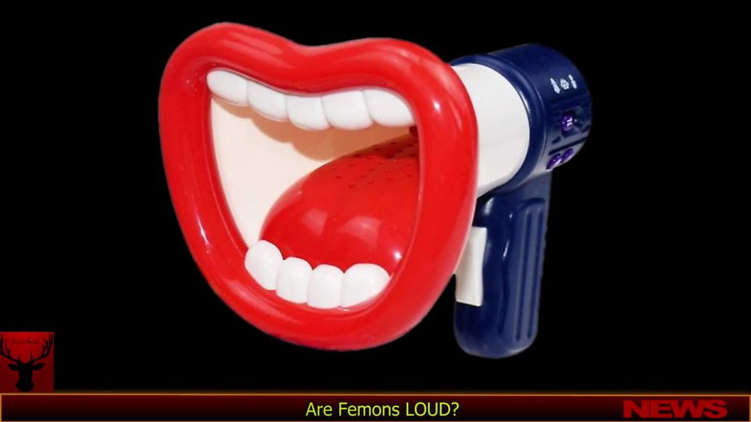 Are Femons LOUD