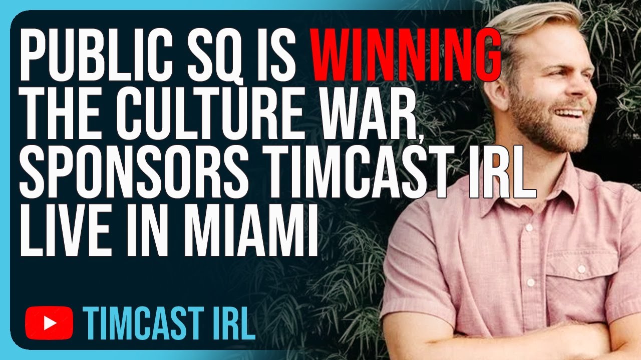 Timcast IRL - PublicSQ Is WINNING The Culture War, Sposors Timcast IRL Live In Miami