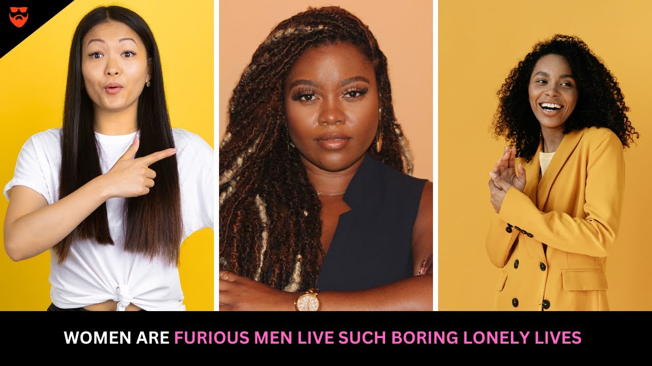 Women Are FURIOUS Men Live Such Lonely and Boring Lives