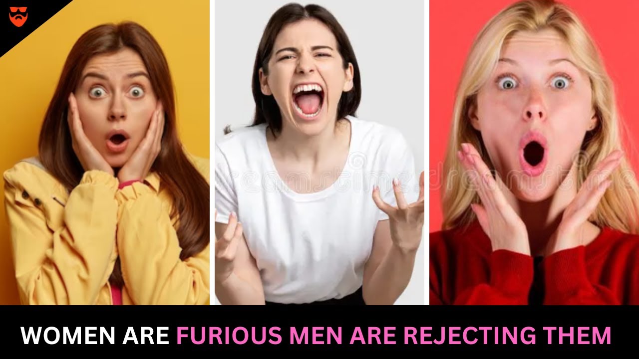 Women Are Furious Men Are Rejecting Them