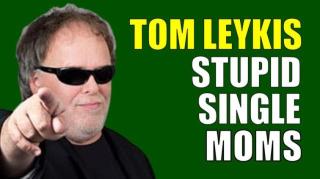 Tom Leykis - Stupid Single Mothers