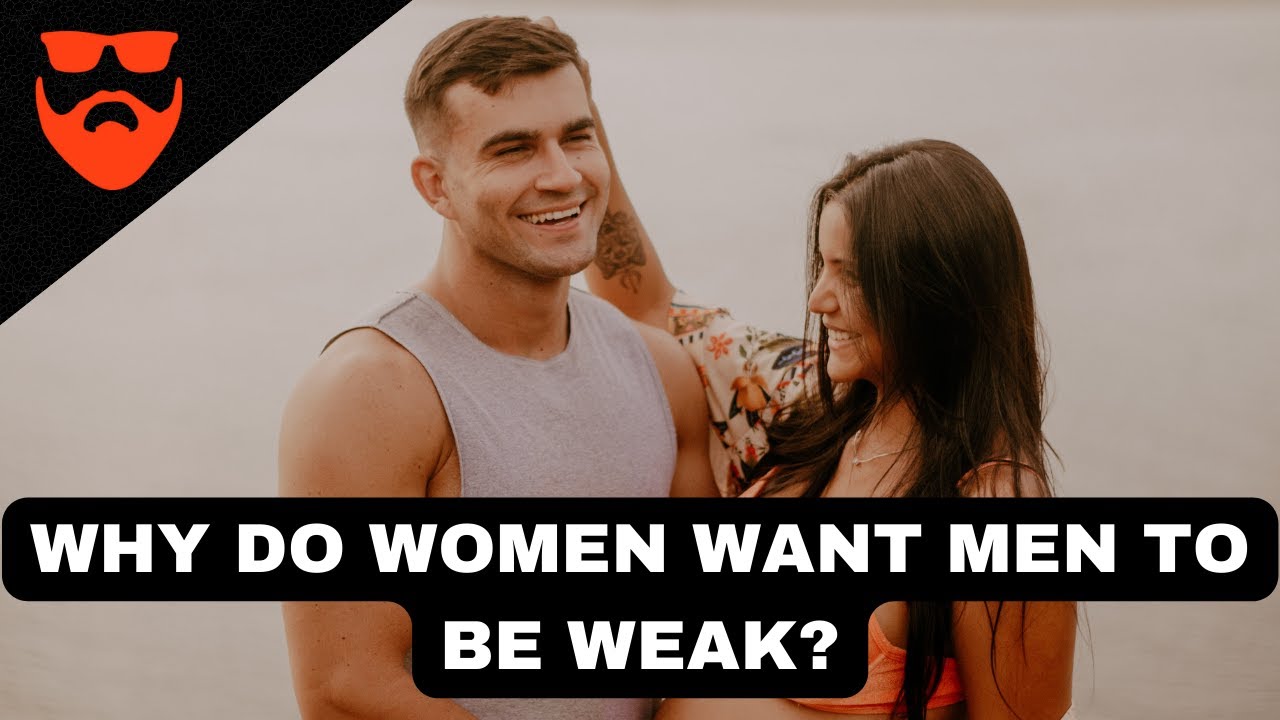 Why Do Women Want Men To Be Weak? | MWA Men Walking Away