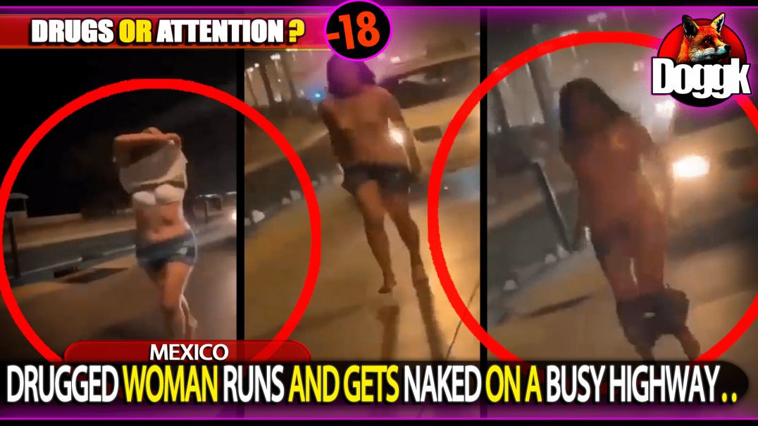 [+16] DRUGGED WOMAN RUNS AND GETS NAKED ON A BUSY HIGHWAY.. (MEXICO)