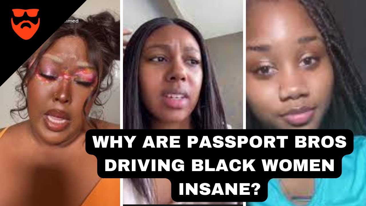 Passport Bros Are Driving BLACK Women Insane | MWA Men Walking Away