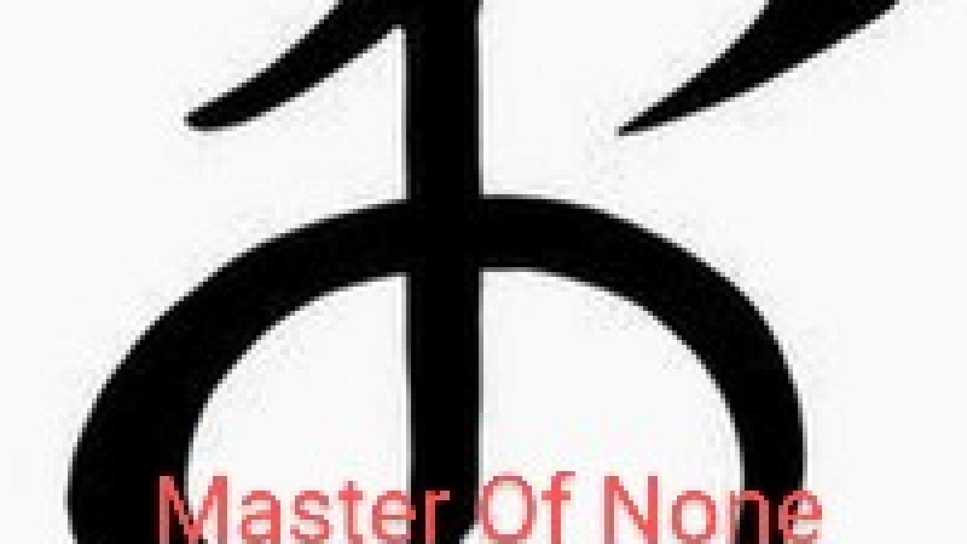 Master Of None !