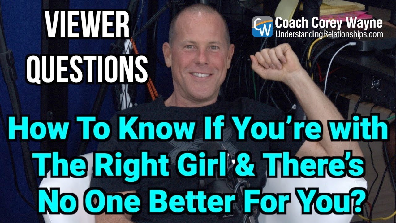 How To Know If You’re with The Right Girl & There’s No One Better For You?