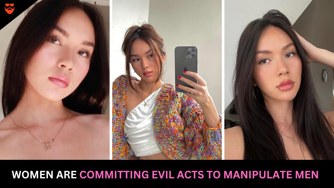 Women Are Committing Evil Acts To Manipulate Men