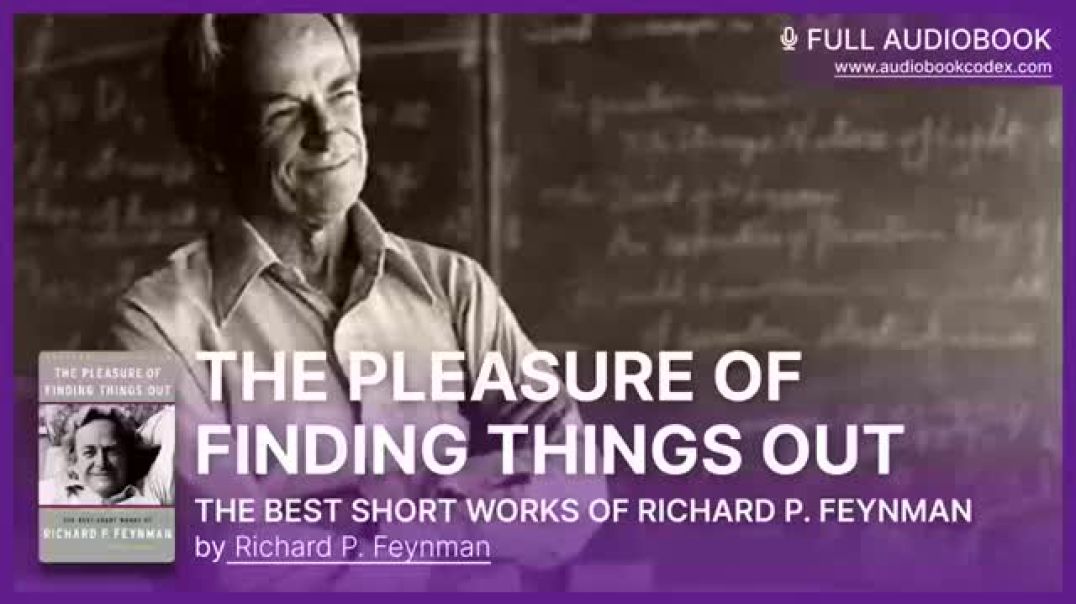 The Pleasure of Finding Things Out - The Best Short Works of Richard P. Feynman