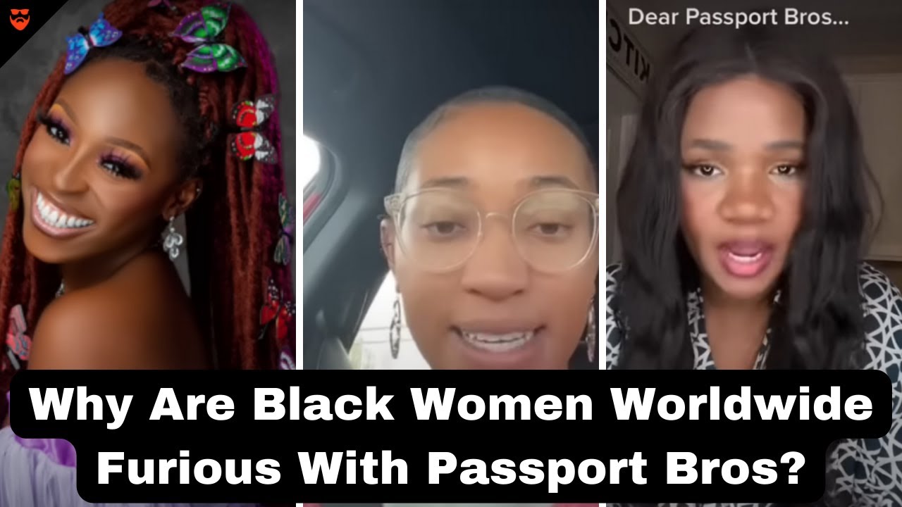 Why Are Black Women Worldwide Furious With Passport Bros? | MWA Men Walking Away